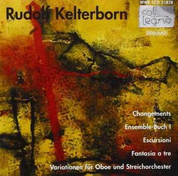 Album Rudolf Kelterborn: Changements / Ensemble-Buch I / Escursioni / Fantasia A Tre / Variationen Für Oboe Und Streichorchester
