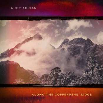 CD Rudy Adrian: Along The Coppermine Ridge