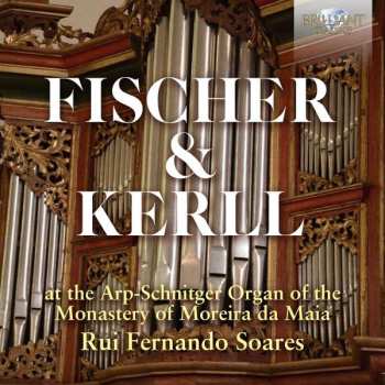 CD Johann Kaspar Kerll: Fischer & Kerll At The Arp-Schnitger Organ Of The Monastery Of Moreira Da Maia