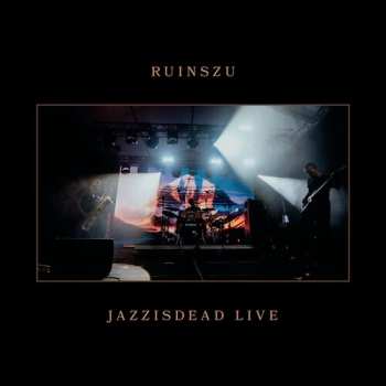 Album Ruinszu: Jazzisdead Live