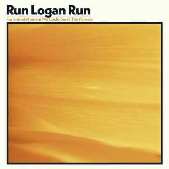 LP Run Logan Run: For A Brief Moment We Could Smell The Flowers