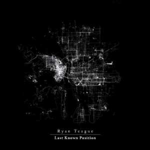 LP Ryan Teague: Last Known Position