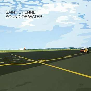 Album Saint Etienne: Sound Of Water