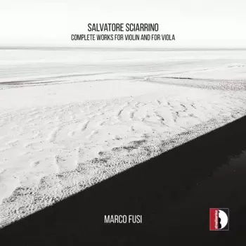 Salvatore Sciarrino: Complete Works For Violin And For Viola