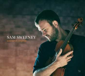 LP Sam Sweeney: Unearth Repeat