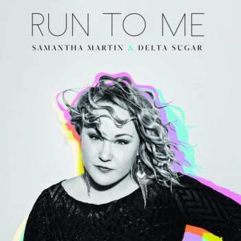 LP Samantha Martin & Delta Sugar: Run To Me