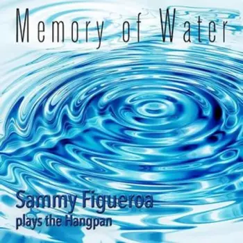 Sammy Figueroa: Memory Of Water: Sammy Figueroa Plays The Hangpan