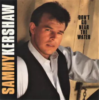 Sammy Kershaw: Don't Go Near The Water