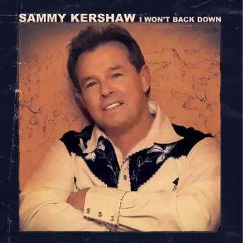 Sammy Kershaw: I Won't Back Down