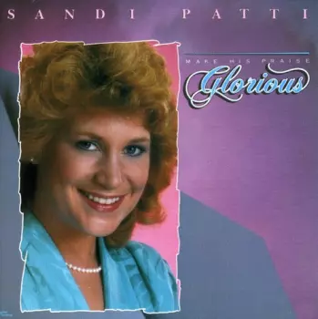 Sandi Patty: Make His Praise Glorious