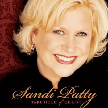 Sandi Patty: Take Hold Of Christ