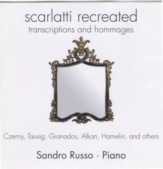 Sandro Russo: Scarlatti Recreated. Transcription And Hommages