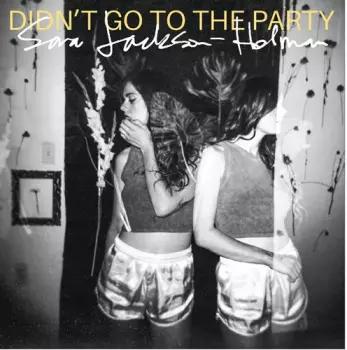 Sara Jackson-Holman: Didn't Go To The Party