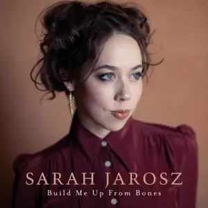 Sarah Jarosz: Build Me Up From Bones