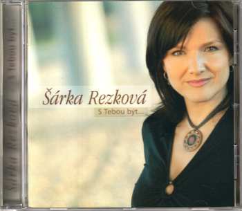 CD Šárka Rezková: S Tebou Být...