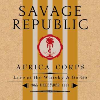 CD Savage Republic: Africa Corps - Live At The Whisky A Go Go - 30th December 1981 NUM