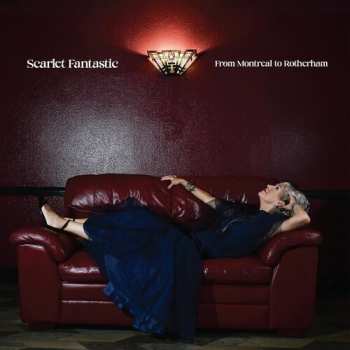 CD Scarlet Fantastic: From Montreal To Rotherham