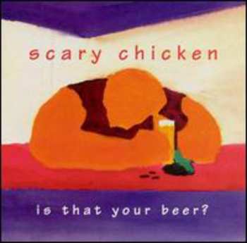 Album Scary Chicken: Is That Your Beer?