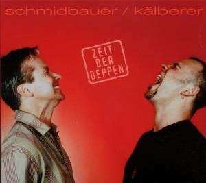 CD Schmidbauer Kälberer: Zeit Der Deppen