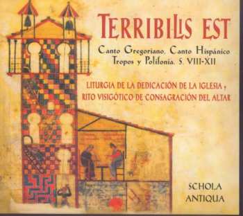 Album Schola Antiqua: Terribilis Est (Canto Gregoriano, Canto Hispánico Tropos Y Polifonía. S. VIII-XII / Liturgia De La Dedicación De La Iglesia Y Rito Visigótico De Consagración Del Altar)
