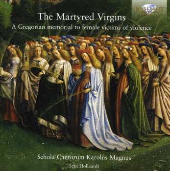 Album Schola Cantorum Karolus Magnus: The Martyred Virgins (A Gregorian Memorial To Female Victims Of Violence)
