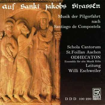 Album Schola Cantorum St. Foillan Aachen: Auf Sankt Jakobs Strassen: Musik Der Pilgerfahrt Nach Santiago De Compostela