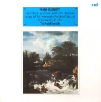 Piano Quintet In A Major, Op.114, D.667 "The Trout" • Adagio In E Flat (Notturno) for Pianoforte, Violin And Violoncello, Op.148, D.897