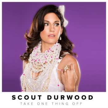 Album Scout Durwood: Take One Thing Off