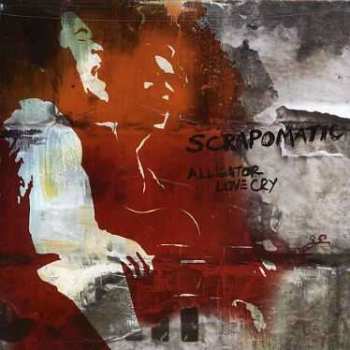 Album Scrapomatic: Alligator Love Cry