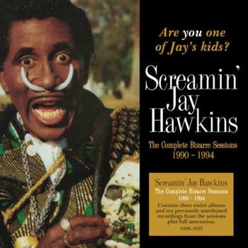2CD Screamin' Jay Hawkins: Are You One Of Jay's Kids? The Complete Bizarre Sessions 1990-1994
