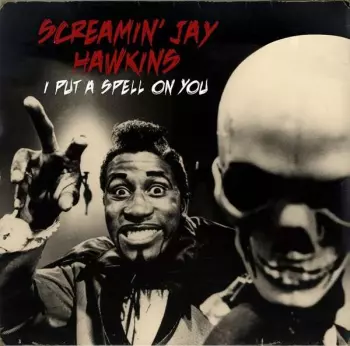Screamin' Jay Hawkins: I Put A Spell On You 