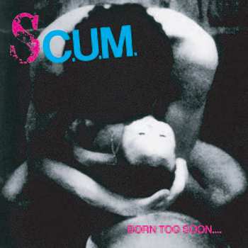 LP S.C.U.M.: Born Too Soon.... CLR