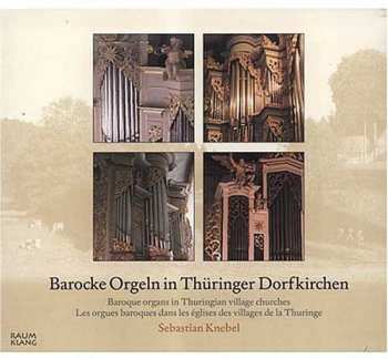 Album Sebastian Knebel: Barocke Orgeln In Thüringer Dorfkirchen
