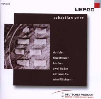 Album Sebastian Stier: Double / Fluchtlinien / Hin Her / Zwei Lieder / Der Und Die / Windflüchter II