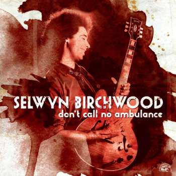 CD Selwyn Birchwood: Don't Call No Ambulance
