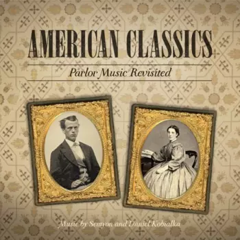 Daniel Kobialka: American Classics: Parlor Music Revisited
