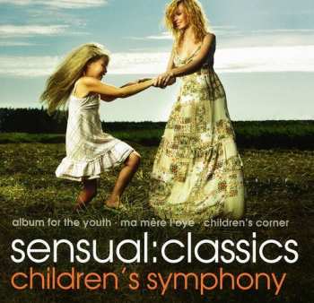 Album Sensual: Classics Children's Symphony / Various: Sensual: Classics Children's Symphony