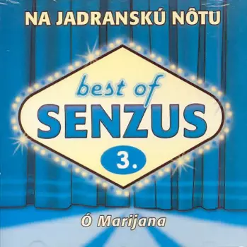 Senzus: Best Of Senzus 3. - Na Jadranskú Nôtu (Ó Marijana)