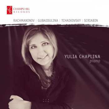 CD Yulia Chaplina: Rachmaninov︱Gubaidulina︱Tchaikovsky︱Scriabin