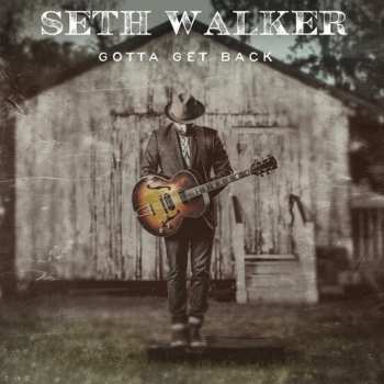 CD Seth Walker: Gotta Get Back