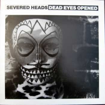Album Severed Heads: Dead Eyes Opened