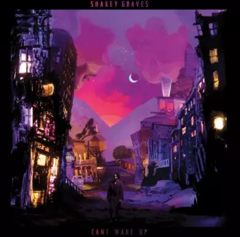 Shakey Graves: Can't Wake Up