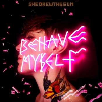 Album She Drew The Gun: Behave Myself