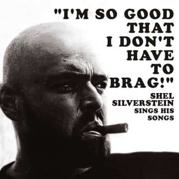 CD Shel Silverstein: "I'm So Good That I Don't Have To Brag!" Shel Silverstein Sings His Songs