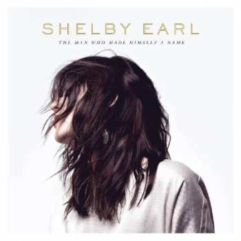 Album Shelby Earl: The Man Who Made Himself A Name