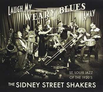 Album Sidney Street Shakers: Laugh My Weary Blues Away