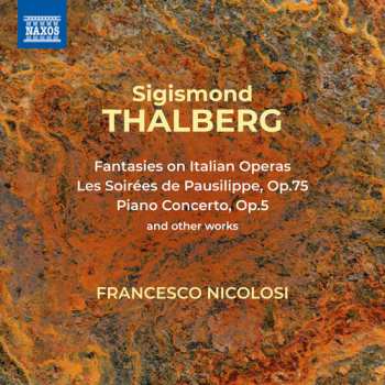 Album Sigismond Thalberg: Fantasies On Italian Operas / Les Soirées De Pausilippe / Piano Concerto, Op. 5