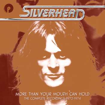6CD/Dobozkészlet Silverhead: More Than Your Mouth Can Hold (The Complete Recordings 1972-1974)