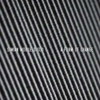 Album Simian Mobile Disco: A Form Of Change
