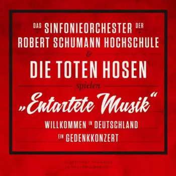 Die Toten Hosen: "Entartete Musik" : Willkommen in Deutschland - Ein Gedenkkonzert